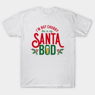 I'm not chubby, this is my santa bod T-Shirt